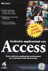 Costruire applicazioni con Access. Con CD-ROM