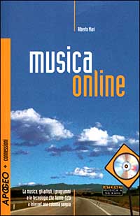 Musica online. La musica, gli artisti, i programmi e le tecnologie che hanno dato a Internet una colonna sonora Musica online. La musica, gli artisti, i programmi e le tecnologie che hanno dato a Internet una colonna sonora