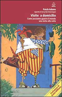 Visite a domicilio. Come possiamo guarire il mondo una visita alla volta Visite a domicilio. Come possiamo guarire il mondo una visita alla volta
