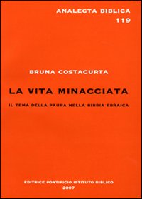 La vita minacciata. Il tema della paura nella Bibbia ebraica La vita minacciata. Il tema della paura nella Bibbia ebraica