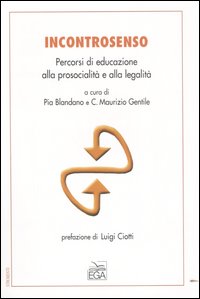Incontrosenso. Percorsi di educazione alla prosocialità e alla legalità Incontrosenso. Percorsi di educazione alla prosocialità e alla legalità