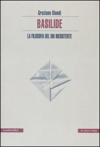 Basilide. La filosofia del dio inesistente Basilide. La filosofia del dio inesistente