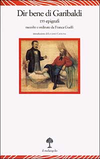 Dir bene di Garibaldi. 155 epigrafi Dir bene di Garibaldi. 155 epigrafi