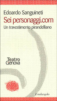 Sei personaggi.com. Un travestimento pirandelliano Sei personaggi.com. Un travestimento pirandelliano