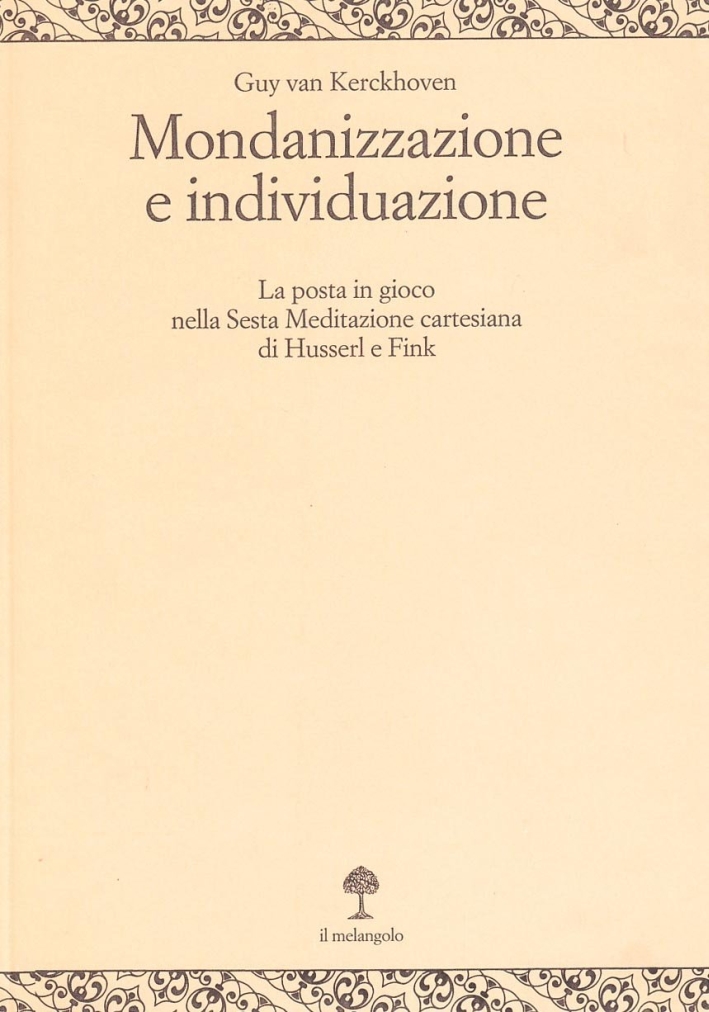 Mondanizzazione e individuazione. La posta in gioco nella sesta Meditazione cartesiana di Husserl e Fink Mondanizzazione e individuazione. La posta in gioco nella sesta Meditazione cartesiana di Husserl e Fink