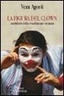 La figura del clown metafora della condizione umana. Da Shakespeare a Stephen King: la figura del clown tra letteratura e costume La figura del clown metafora della condizione umana. Da Shakespeare a Stephen King: la figura del clown tra letteratura e costume