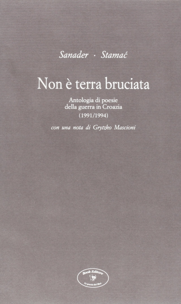Non è terra bruciata. Antologia di poesie della guerra in Croazia (1991-1994) Non è terra bruciata. Antologia di poesie della guerra in Croazia (1991-1994)