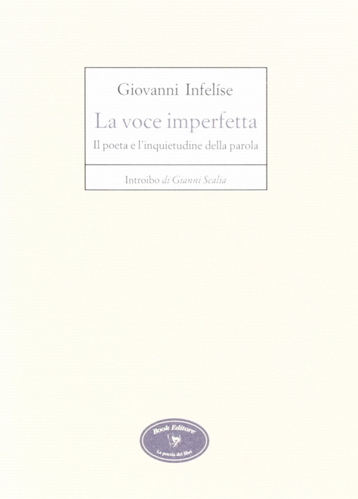 La voce imperfetta. Il poeta e l'inquietudine della parola La voce imperfetta. Il poeta e l'inquietudine della parola