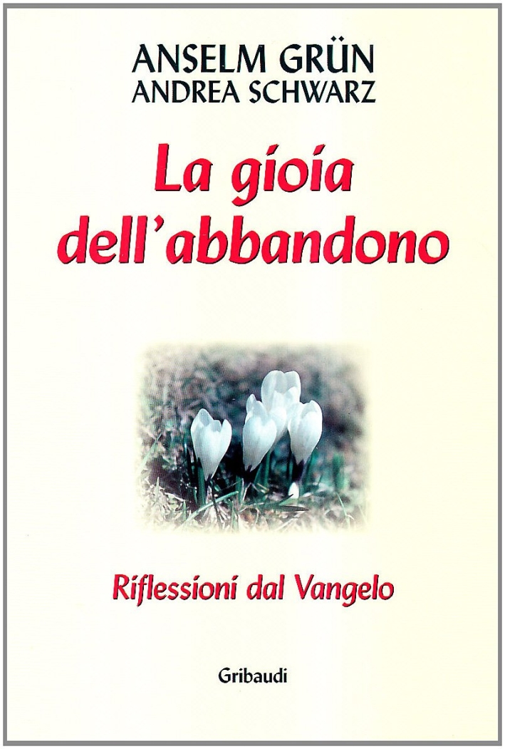 La gioia dell'abbandono. Riflessioni dal Vangelo La gioia dell'abbandono. Riflessioni dal Vangelo