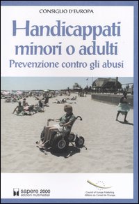 Handicappati minori o adulti. Prevenzione contro gli abusi Handicappati minori o adulti. Prevenzione contro gli abusi