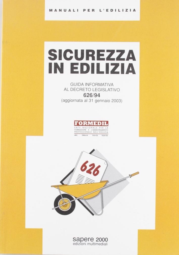 La sicurezza in edilizia. Guida informativa al DL 626/94. Aggiornata al 31 gennaio 2003 La sicurezza in edilizia. Guida informativa al DL 626/94. Aggiornata al 31 gennaio 2003