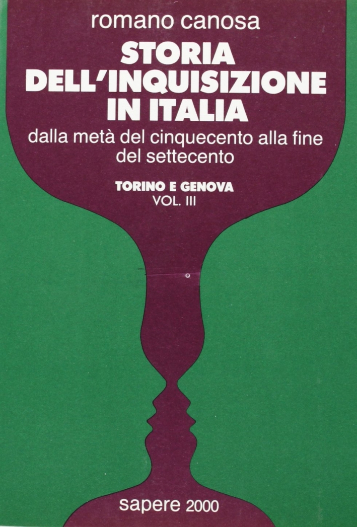 Storia dell'inquisizione in Italia. Dalla metà del Cinquecento alla fine del Settecento. Vol. 3: Torino e Genova Storia dell'inquisizione in Italia. Dalla metà del Cinquecento alla fine del Settecento. Vol. 3: Torino e Genova
