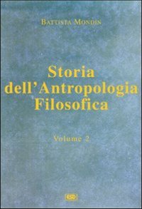 Storia dell'antropologia filosofica. Vol. 2: Da Kant fino ai giorni nostri