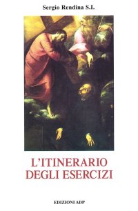 L'itinerario degli Esercizi spirituali di s. Ignazio di Loyola