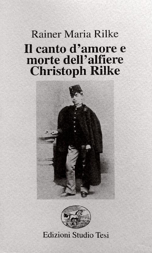 Il canto d'amore e morte dell'alfiere Christoph Rilke. Testo tedesco a fronte Il canto d'amore e morte dell'alfiere Christoph Rilke. Testo tedesco a fronte