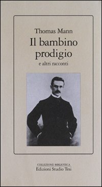 Il bambino prodigio e altri racconti Il bambino prodigio e altri racconti