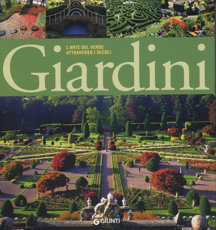 Giardini. L'arte del verde attraverso i secoli Giardini. L'arte del verde attraverso i secoli