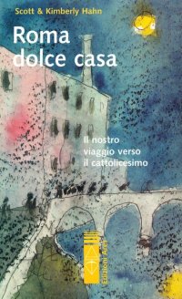 Roma dolce casa. Il nostro viaggio verso il cattolicesimo