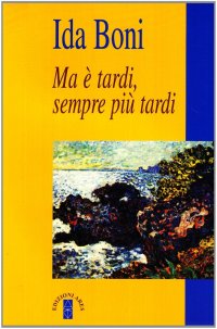 Ma è tardi sempre più tardi