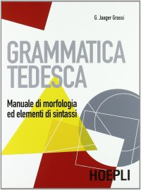 Grammatica tedesca. Manuale di morfologia ed elementi di sintassi
