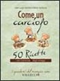 Come un carciofo. 50 ricette con il principe degli ortaggi Come un carciofo. 50 ricette con il principe degli ortaggi