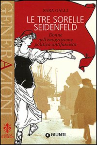 Le tre sorelle Seidenfeld. Donne nell'emigrazione politica fascista Le tre sorelle Seidenfeld. Donne nell'emigrazione politica fascista