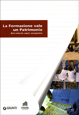 La formazione vale un patrimonio. Beni culturali, saperi, occupazione La formazione vale un patrimonio. Beni culturali, saperi, occupazione