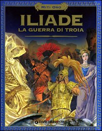 Iliade. La guerra di Troia Iliade. La guerra di Troia