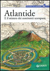 Atlantide. E il Mistero dei Continenti Scomparsi
