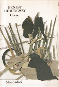 Hemingway Ernest. Opere. Vol 3. Verdi Colline. Morte nel Pomeriggio. per Chi Suona la Campana. La Quinta Colonna.