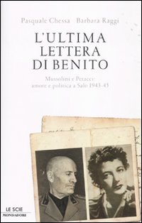 L'Ultima Lettera di Benito. Mussolini e Petacci: Amore e Politica a Salò 1943-45