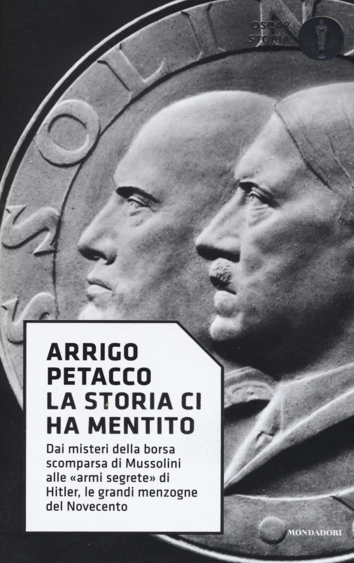 La storia ci ha mentito. Dai misteri della borsa scomparsa di Mussolini alle «armi segrete» di Hitler, le grandi menzogne del Novecento La storia ci ha mentito. Dai misteri della borsa scomparsa di Mussolini alle «armi segrete» di Hitler, le grandi menzogne del Novecento