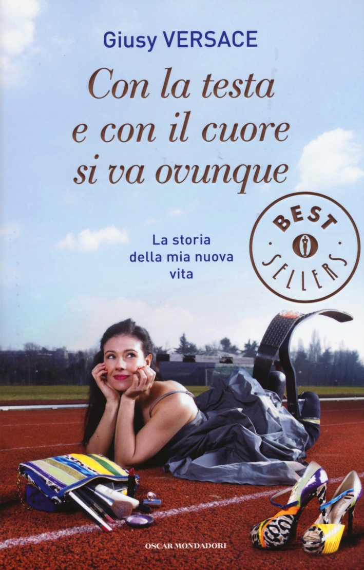 Con la testa e con il cuore si va ovunque. La storia della mia nuova vita Con la testa e con il cuore si va ovunque. La storia della mia nuova vita