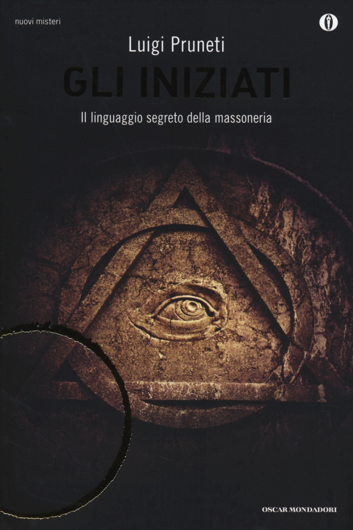 Gli iniziati. Il linguaggio segreto della massoneria Gli iniziati. Il linguaggio segreto della massoneria
