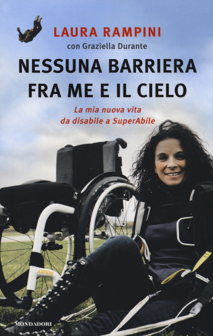 Nessuna barriera tra me e il cielo. La mia nuova vita da disabile a SuperAbile Nessuna barriera tra me e il cielo. La mia nuova vita da disabile a SuperAbile