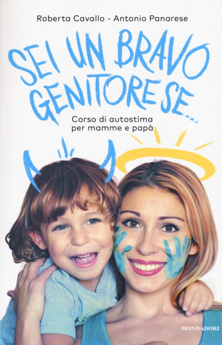 Sei un bravo genitore se... Corso di autostima per mamme e papà Sei un bravo genitore se... Corso di autostima per mamme e papà