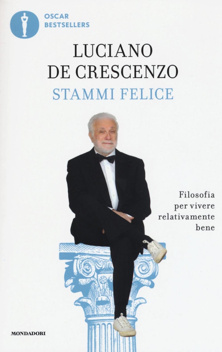 Stammi felice. Filosofia per vivere relativamente bene Stammi felice. Filosofia per vivere relativamente bene