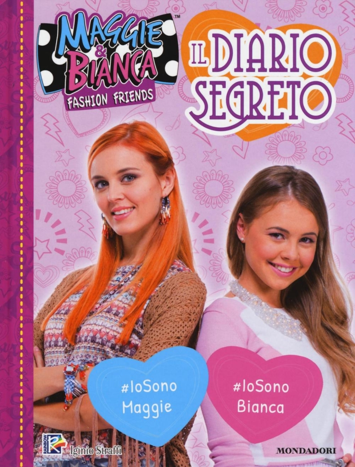 Il diario segreto. Maggie & Bianca. Fashion Friends Il diario segreto. Maggie & Bianca. Fashion Friends