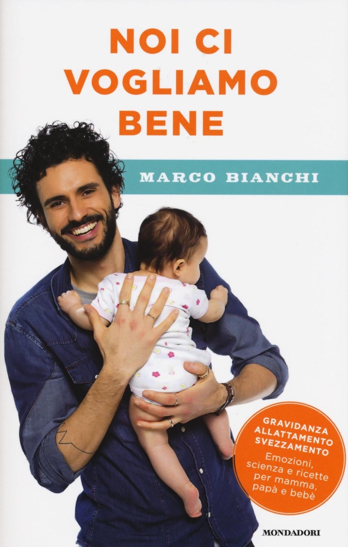Noi ci vogliamo bene. Gravidanza, allattamento, svezzamento: emozioni, scienza e ricette per mamma, papà e bebè Noi ci vogliamo bene. Gravidanza, allattamento, svezzamento: emozioni, scienza e ricette per mamma, papà e bebè
