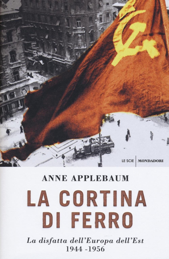 La cortina di ferro. La disfatta dell'Europa dell'Est 1944-1956 La cortina di ferro. La disfatta dell'Europa dell'Est 1944-1956