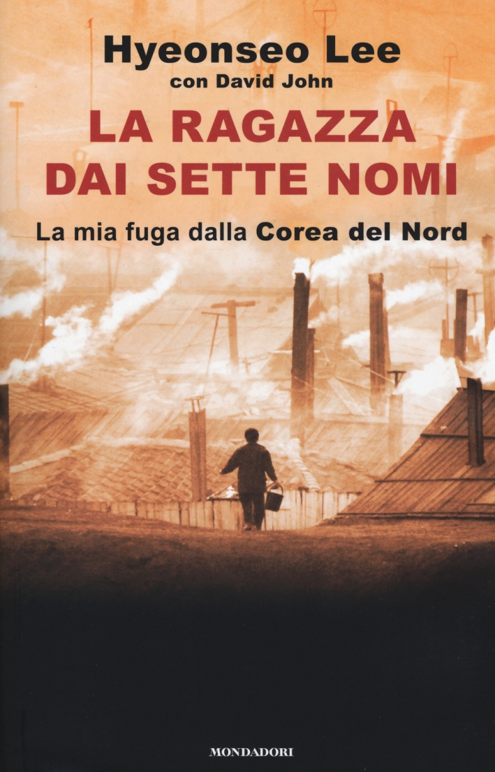 La ragazza dai sette nomi. La mia fuga dalla Corea del Nord La ragazza dai sette nomi. La mia fuga dalla Corea del Nord