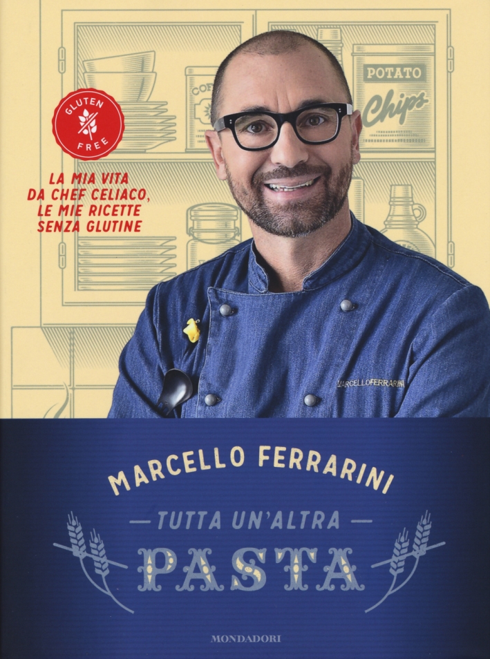 Tutta un'Altra Pasta. La Mia Vita Da Chef Celiaco, le Mie Ricette Senza Glutine Tutta un'Altra Pasta. La Mia Vita Da Chef Celiaco, le Mie Ricette Senza Glutine