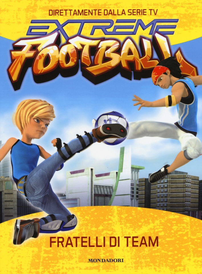 Fratelli di team. Extreme Football. Ediz. illustrata Fratelli di team. Extreme Football. Ediz. illustrata