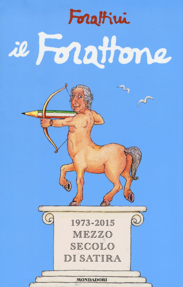 Il Forattone. (1973-2015) mezzo secolo di satira Il Forattone. (1973-2015) mezzo secolo di satira