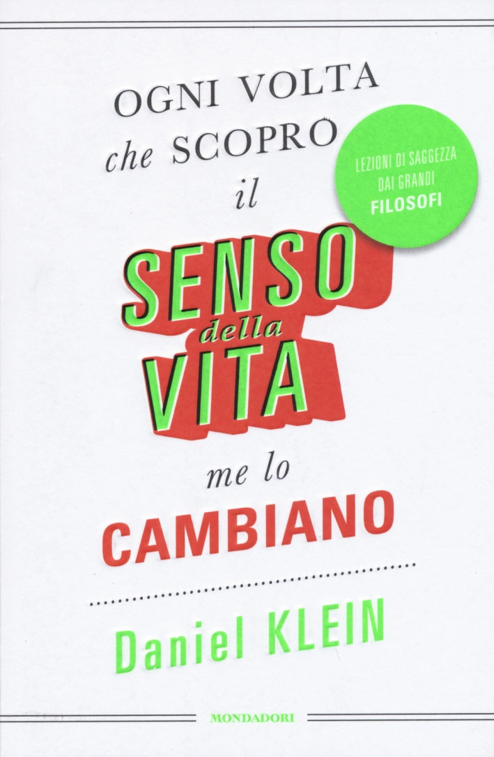 Ogni volta che scopro il senso della vita, me lo cambiano. Lezioni di saggezza dai grandi filosofi Ogni volta che scopro il senso della vita, me lo cambiano. Lezioni di saggezza dai grandi filosofi