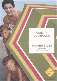 Una Madre lo Sa. Tutte le Ombre dell'Amore Perfetto Una Madre lo Sa. Tutte le Ombre dell'Amore Perfetto