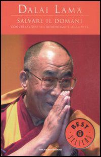 Salvare il domani. Conversazioni sul Buddhismo e sulla vita Salvare il domani. Conversazioni sul Buddhismo e sulla vita