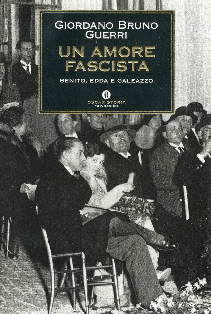 Un Amore Fascista. Benito, Edda e Galeazzo Un Amore Fascista. Benito, Edda e Galeazzo