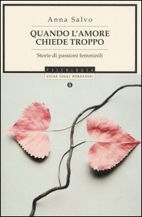 Quando L'Amore Chiede Troppo. Storie di Passioni Femminili Quando L'Amore Chiede Troppo. Storie di Passioni Femminili