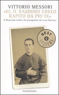 «Io, il bambino ebreo rapito da Pio IX». Il memoriale inedito del protagonista del «caso Mortara» «Io, il bambino ebreo rapito da Pio IX». Il memoriale inedito del protagonista del «caso Mortara»